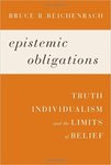 Epistemic obligations : truth, individualism, and the limits of belief by Bruce R. Reichenbach