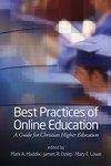 Best practices of online education : a guide for Christian higher education by Mary Elise Lowe, Mark Maddix, and James R. Estep