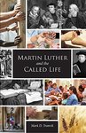 Martin Luther and the called life by Mark D. Tranvik