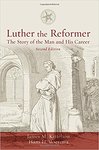 Luther the reformer : the story of the man and his career, second edition