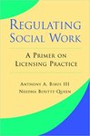 Regulating social work : a primer on licensing practice by Anthony A. Bibus III and Needha Boutté-Queen