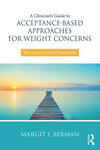 A Clinician’s Guide to Acceptance-Based Approaches for Weight Concerns  The Accept Yourself! Framework